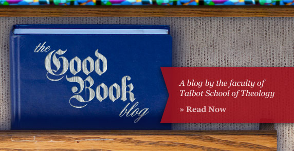 A blog by the faculty of Talbot School of Theology.